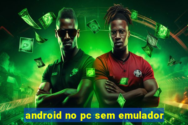 android no pc sem emulador